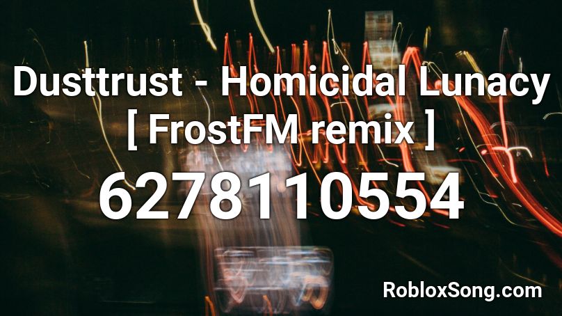 Dusttrust - Homicidal Lunacy [ FrostFM remix ] Roblox ID