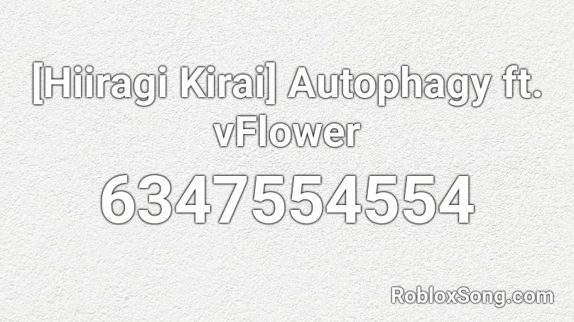 [Hiiragi Kirai] Autophagy ft. vFlower Roblox ID
