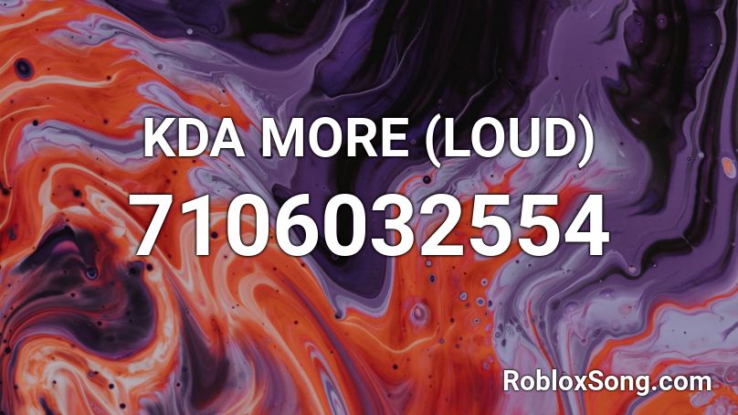 KDA MORE (LOUD) Roblox ID