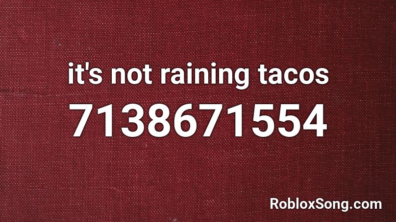 It's Raining Tacos Roblox ID - Music Code 