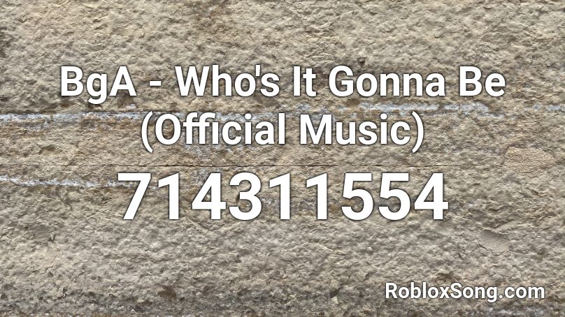 BgA - Who's It Gonna Be (Official Music) Roblox ID