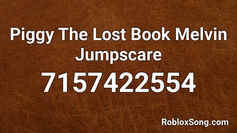 Piggy The Lost Book Melvin Jumpscare Roblox ID