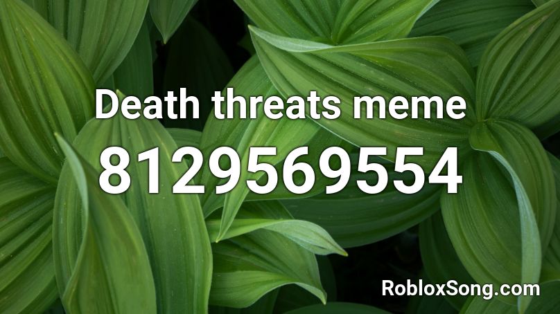 Death threats meme Roblox ID