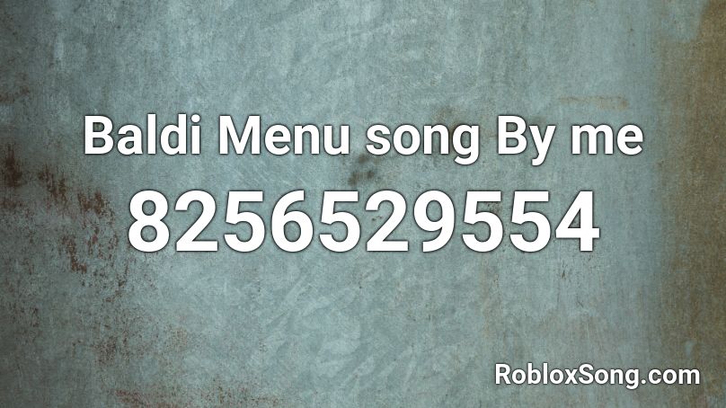 Baldi Menu song By me Roblox ID