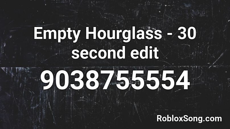Empty Hourglass - 30 second edit Roblox ID