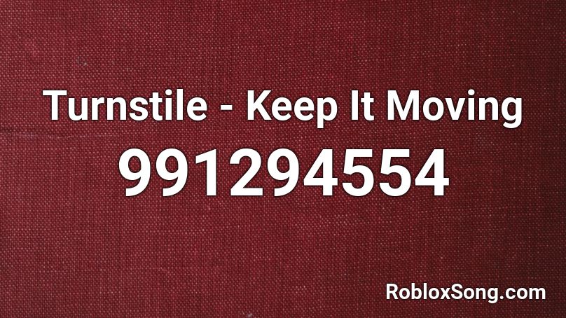 Turnstile - Keep It Moving Roblox ID