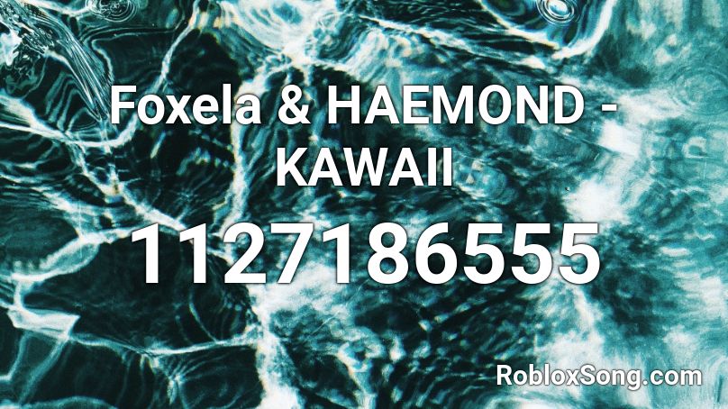 Foxela & HAEMOND - KAWAII Roblox ID