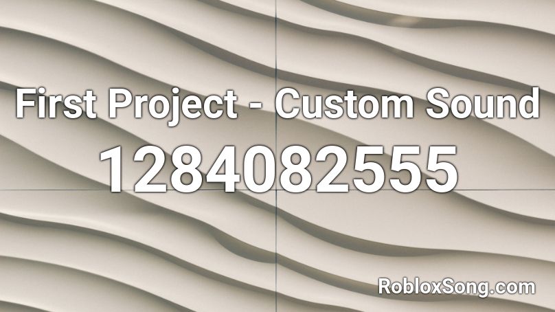 First Project - Custom Sound Roblox ID