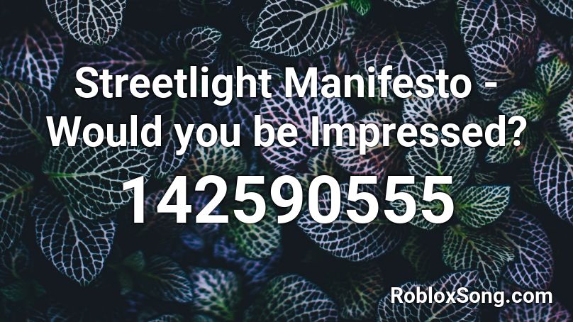 Streetlight Manifesto - Would you be Impressed? Roblox ID