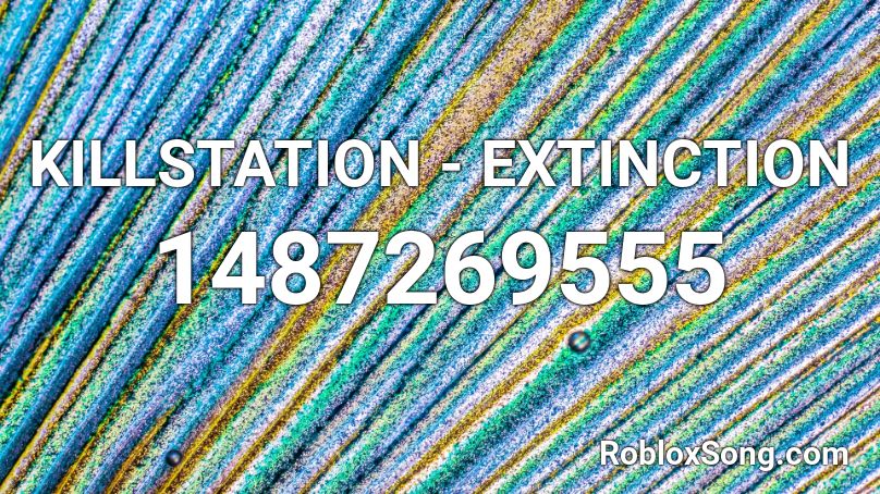 KILLSTATION - EXTINCTION Roblox ID