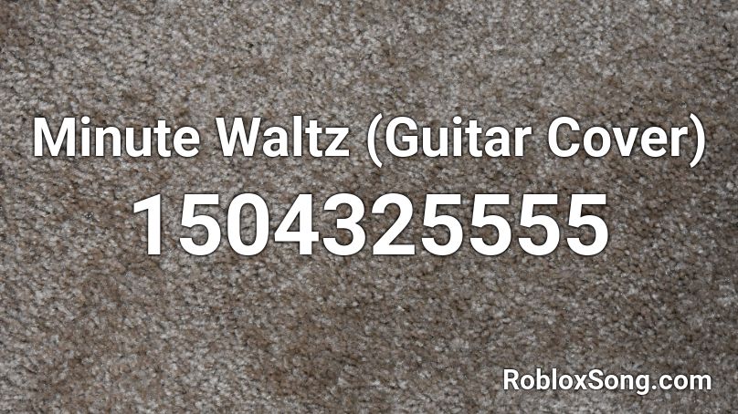 Minute Waltz (Guitar Cover) Roblox ID