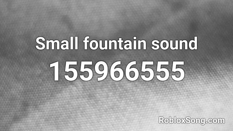 Small fountain sound Roblox ID