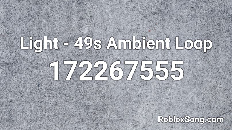 Light - 49s Ambient Loop  Roblox ID