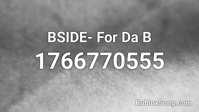 BSIDE- For Da B Roblox ID