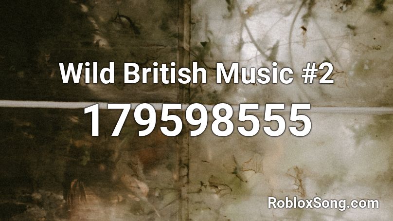 Wild British Music #2 Roblox ID