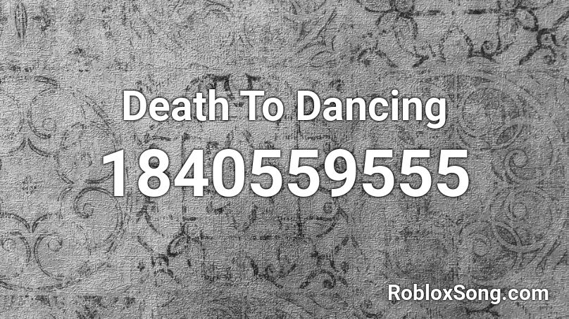 Death To Dancing Roblox ID