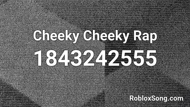 Cheeky Cheeky Rap Roblox ID