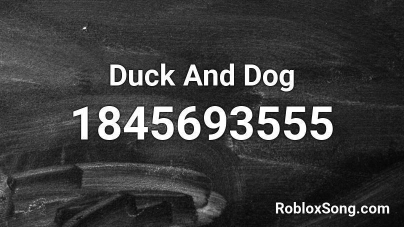 Duck And Dog Roblox ID