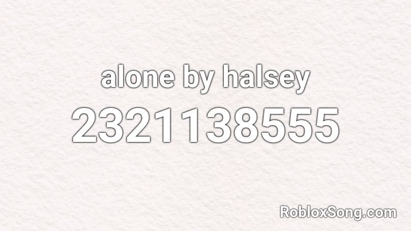alone by halsey Roblox ID