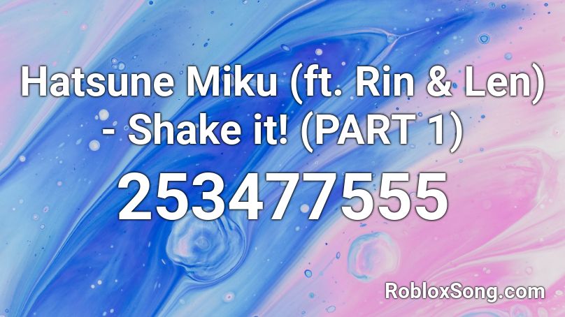 Hatsune Miku (ft. Rin & Len) - Shake it! (PART 1) Roblox ID