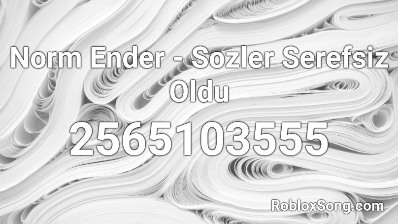 Norm Ender - Sozler Serefsiz Oldu Roblox ID