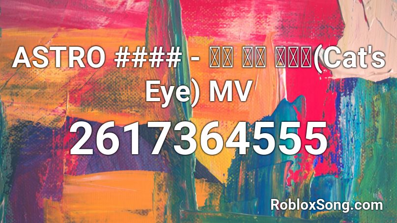 ASTRO #### - 장화 신은 고양이(Cat's Eye) MV Roblox ID