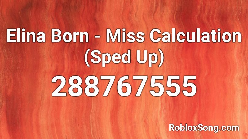 Elina Born - Miss Calculation (Sped Up) Roblox ID