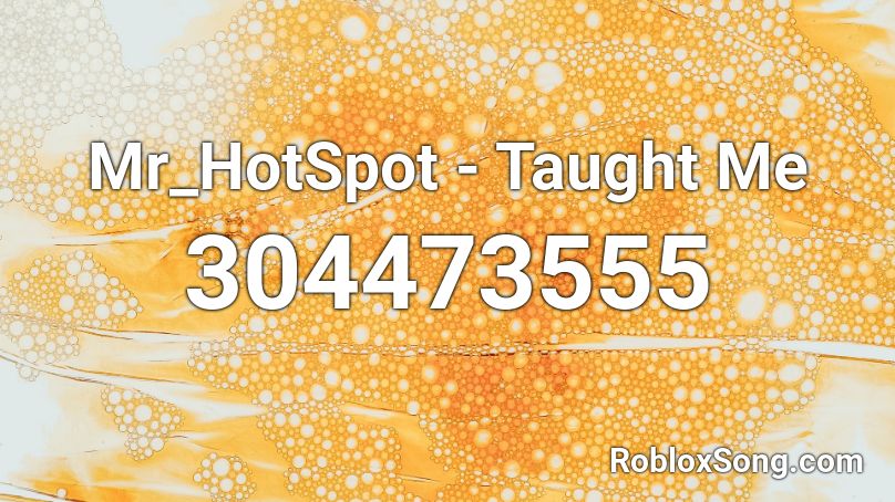 Mr_HotSpot - Taught Me  Roblox ID
