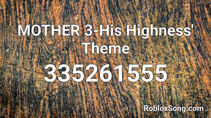 MOTHER 3-His Highness' Theme Roblox ID