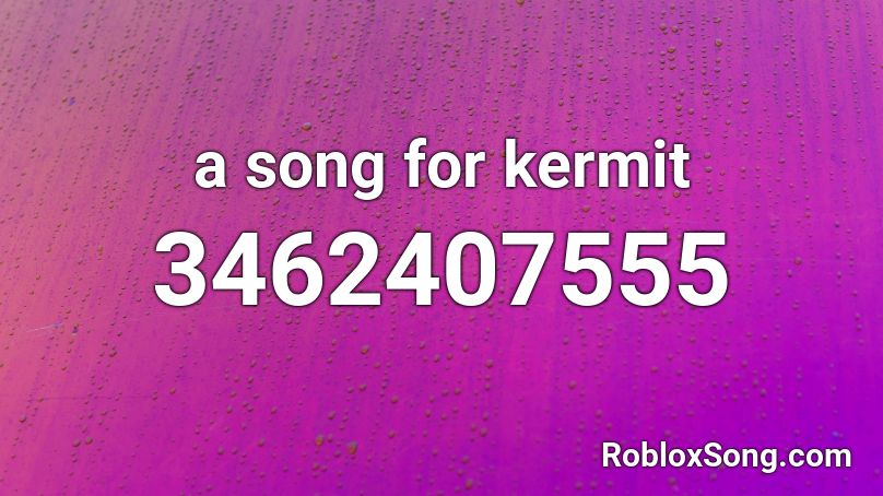 A Song For Kermit Roblox Id Roblox Music Codes - kermit suicid song roblox id