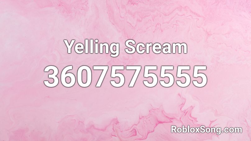 Yelling Scream Roblox ID