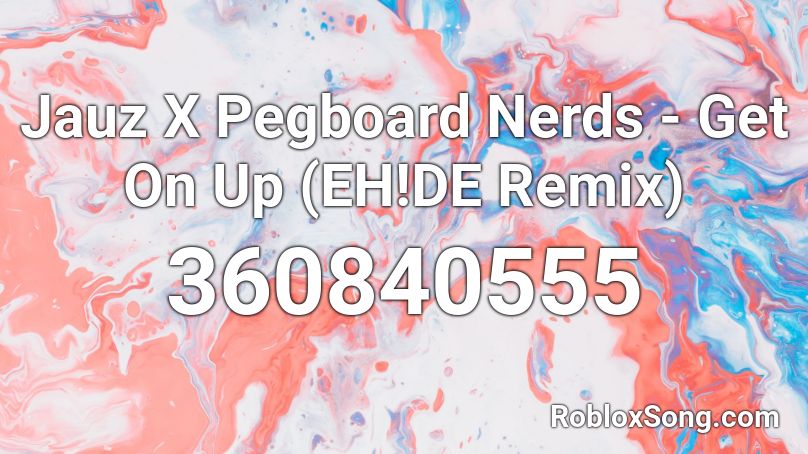 Jauz X Pegboard Nerds - Get On Up (EH!DE Remix) Roblox ID