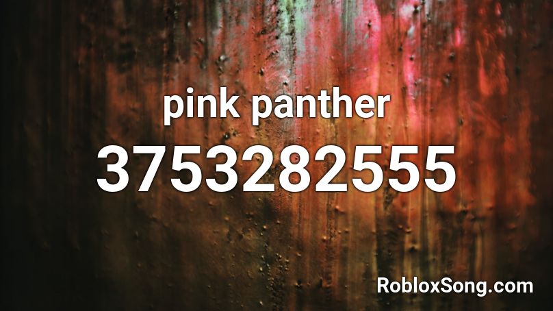 Pink Panther Roblox Id Roblox Music Codes