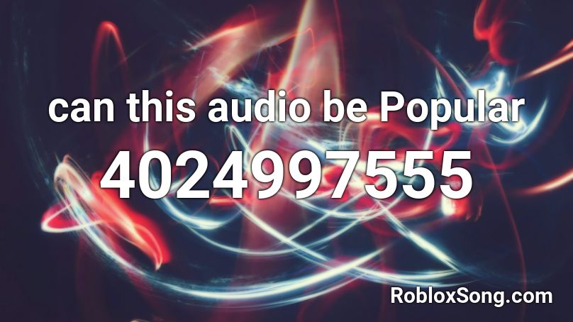 can this audio be Popular Roblox ID