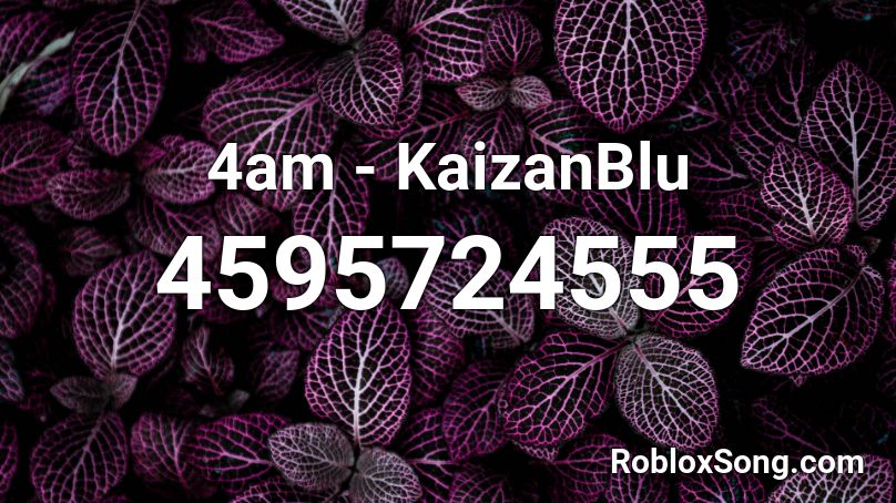 4am - KaizanBlu Roblox ID