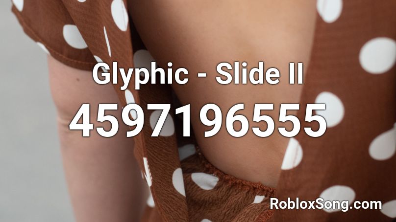 Glyphic Slide Ii Roblox Id Roblox Music Codes - kraazy likybo roblox id