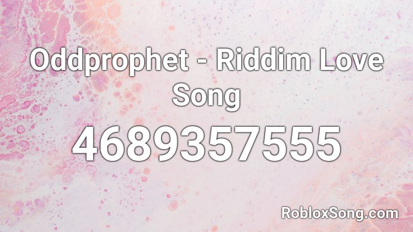 Oddprophet - Riddim Love Song  Roblox ID
