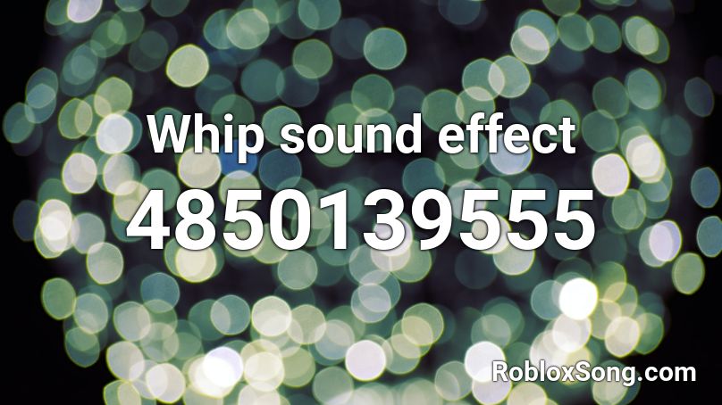 Whip sound effect Roblox ID - Roblox music codes