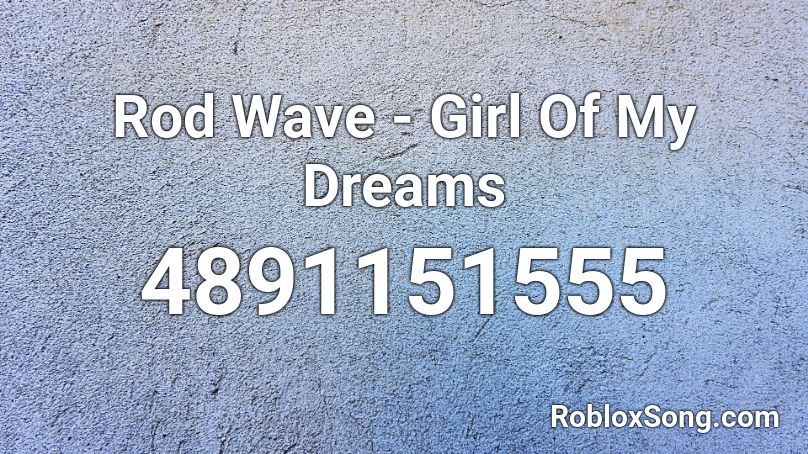 Rod Wave - Girl Of My Dreams Roblox ID