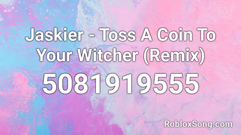 Jaskier - Toss A Coin To Your Witcher (Remix) Roblox ID