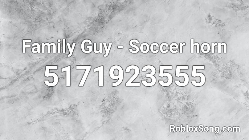 Family Guy - Soccer horn Roblox ID