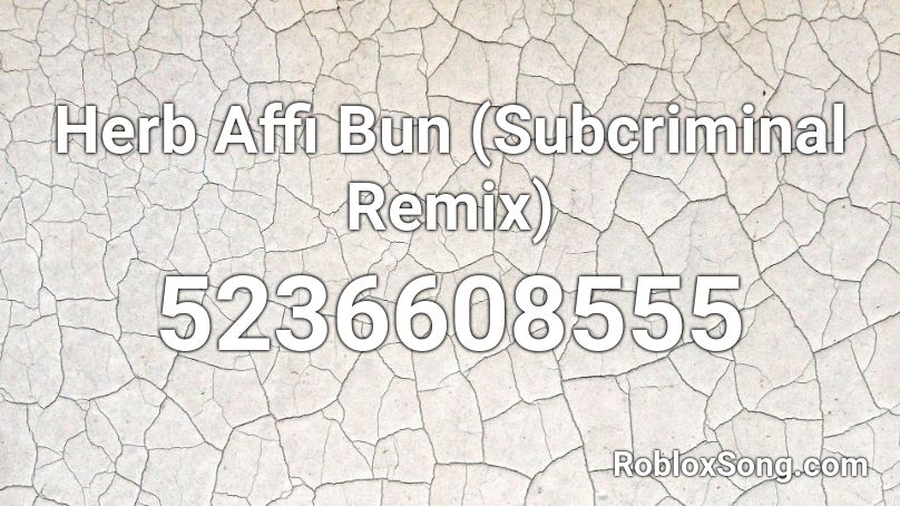 Herb Affi Bun (Subcriminal Remix) Roblox ID