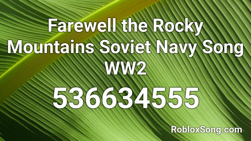 Farewell the Rocky Mountains  Soviet Navy Song WW2 Roblox ID