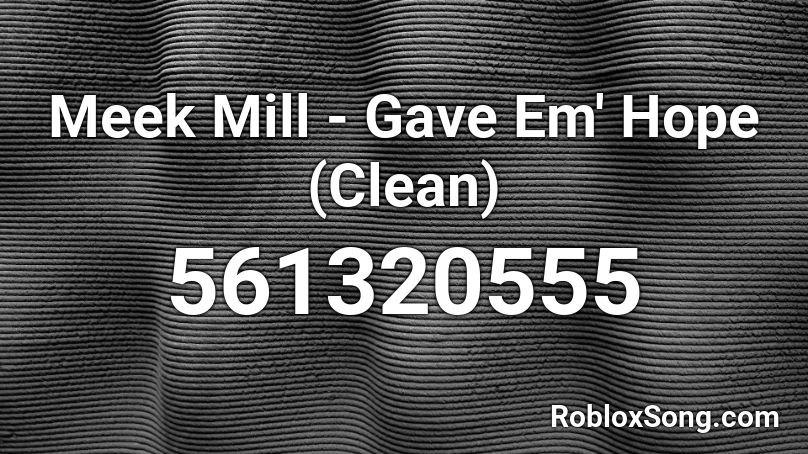 Meek Mill - Gave Em' Hope (Clean) Roblox ID