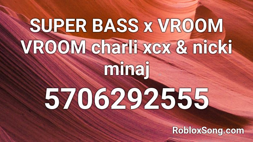 Super Bass X Vroom Vroom Charli Xcx Nicki Minaj Roblox Id Roblox Music Codes - nicki minaj super bass roblox id