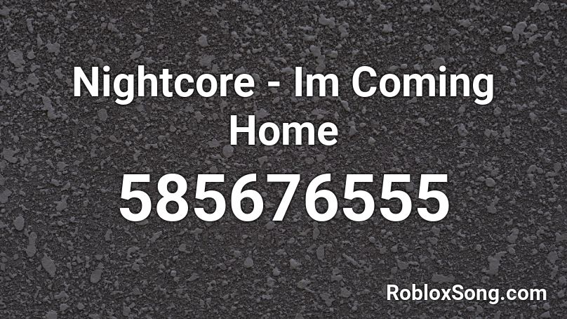 Nightcore Im Coming Home Roblox Id Roblox Music Codes - nightcore i'm coming home roblox id