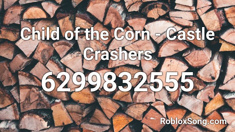 Child of the Corn - Castle Crashers Roblox ID
