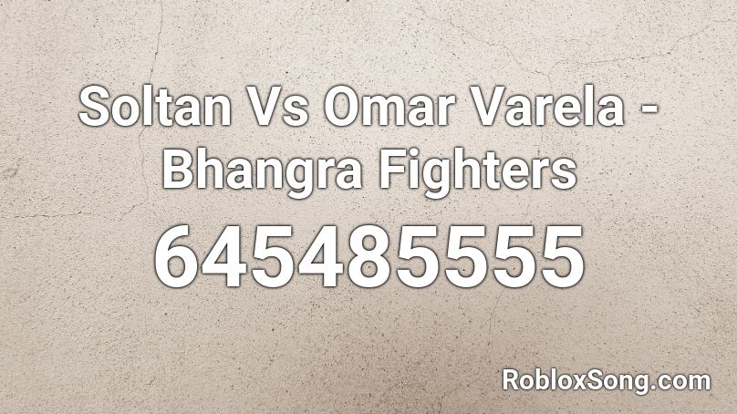 Soltan Vs Omar Varela - Bhangra Fighters Roblox ID