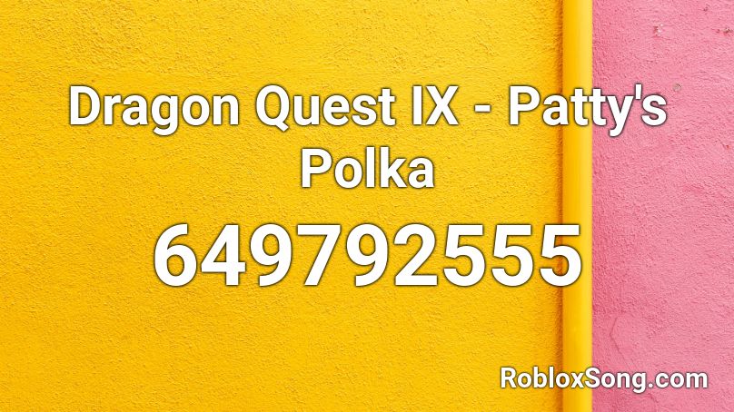 Dragon Quest IX - Patty's Polka Roblox ID