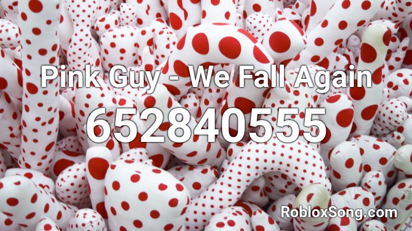 Pink Guy - We Fall Again Roblox ID
